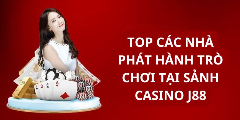 Các đối tác phát hành trò chơi hàng đầu tại J88